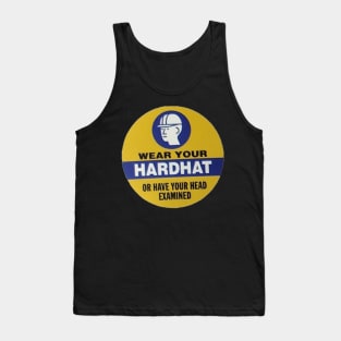 Wear Your Hardhat or have your head examined Tank Top